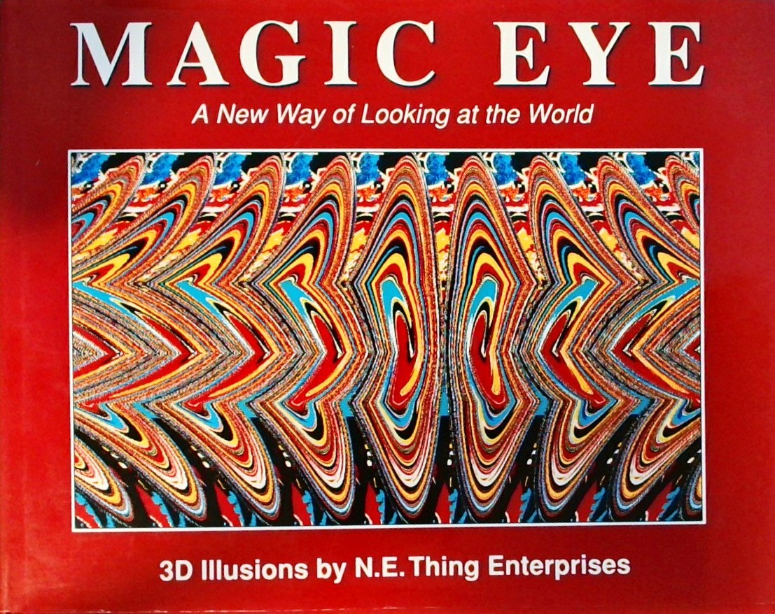 MAGIC EYE-A NEW WAY OF LOOKING AT THE WORLD