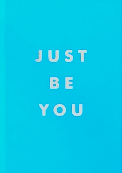 JUST BE YOU