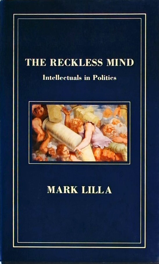 THE RECKLESS MIND -INTELLECTUALS IN POLITICS