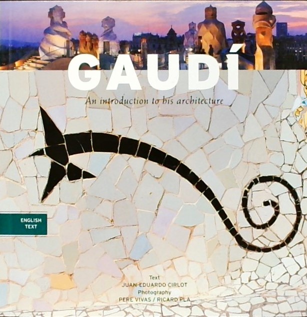 GAUDI-AN INTRODUCTION TO HIS ARCHITECTURE