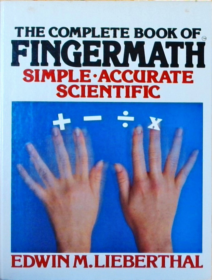 THE COMPLETE BOOK OF FINGERMATH / EDWIN M.LIEBERTH